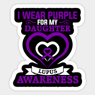 Lupus Awareness I Wear Purple for My Daughter Lupus Sticker